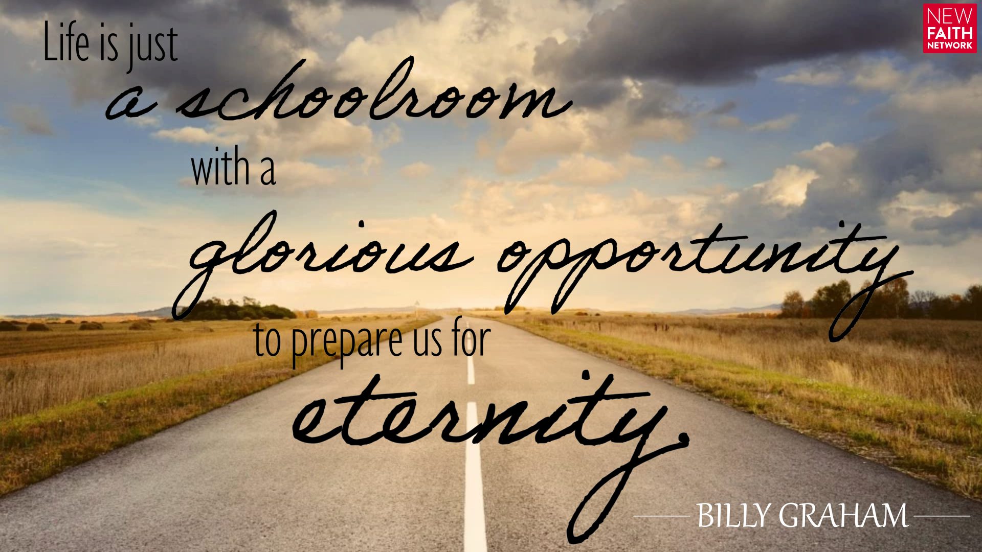 Life is just a schoolroom with a glorious opportunity to prepare us for eternity.