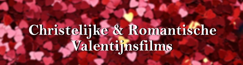Christelijke en Romantische Valentijnsfilms
